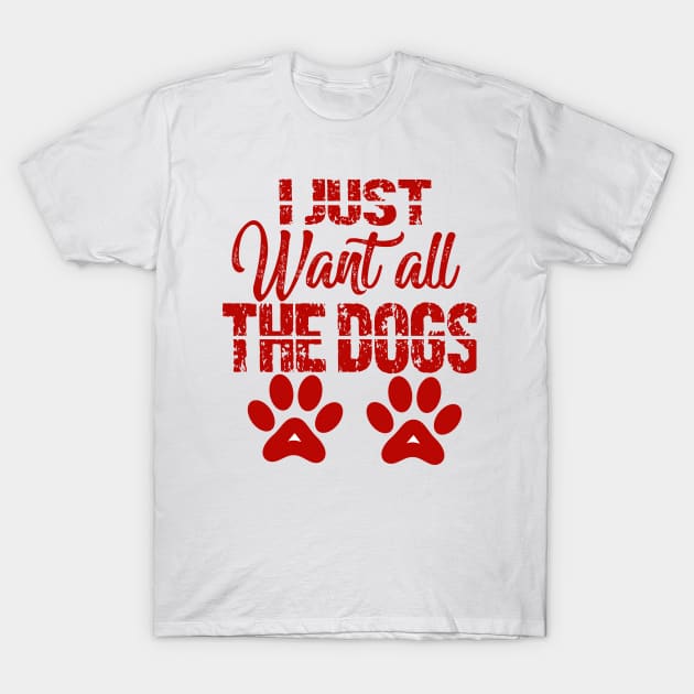 I just want all the dogs T-Shirt by FatTize